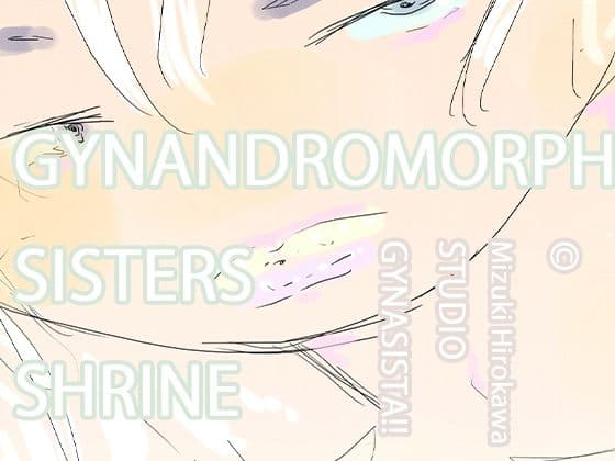 GYNANDROMORPH SISTERS SHRINE