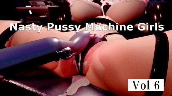 Nasty Pussy Machine Girls Vol 6